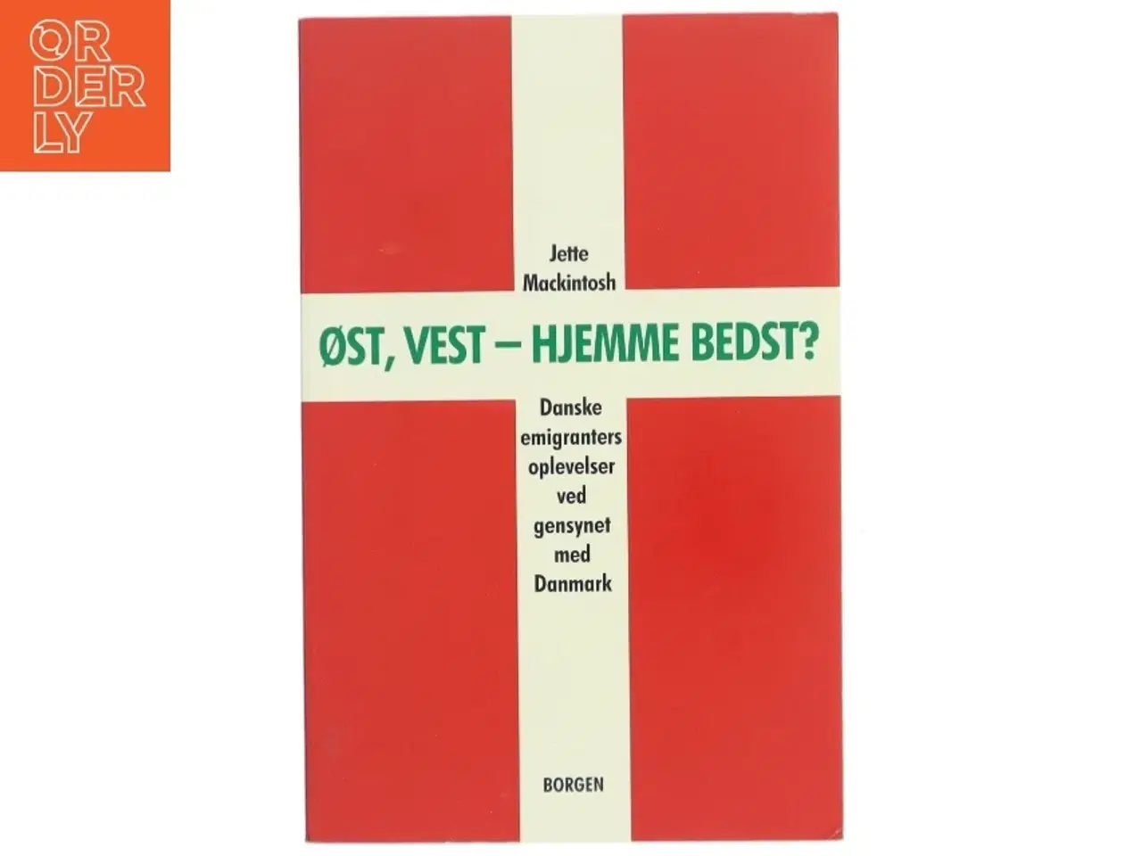 Billede 1 - Øst, vest - hjemme bedst? : danske emigranters oplevelser ved gensynet med Danmark af Jette Mackintosh (Bog)