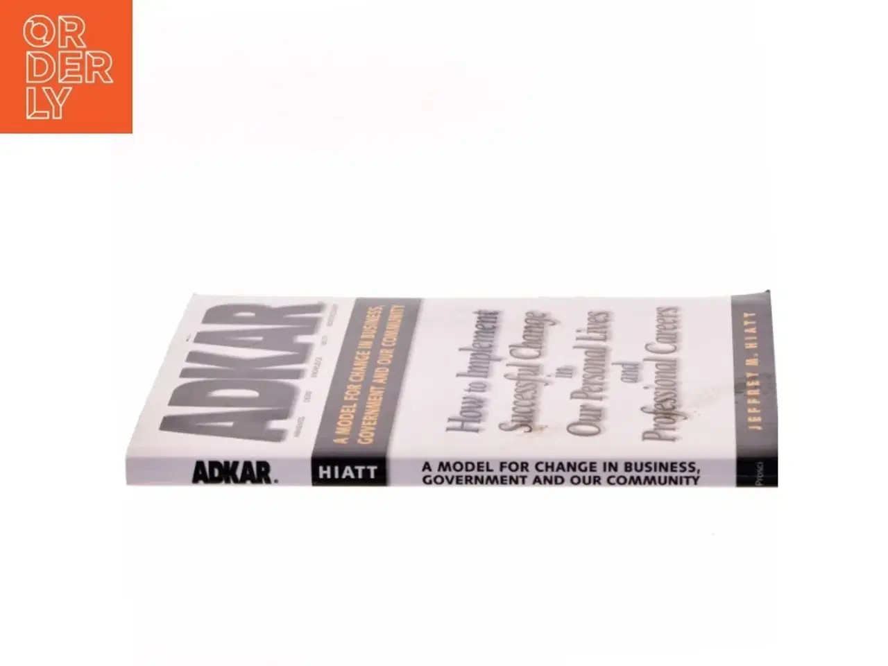 Billede 2 - Adkar: a Model for Change in Business  Government and Our Community : How to Implement Successful Change in Our Personal Lives and Professional Career