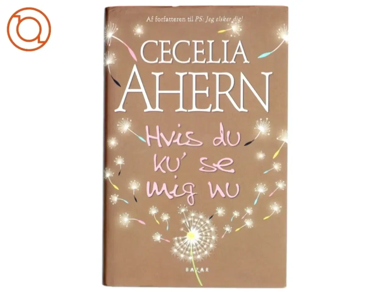 Billede 1 - Hvis du ku&#39; se mig nu af Cecelia Ahern (Bog)