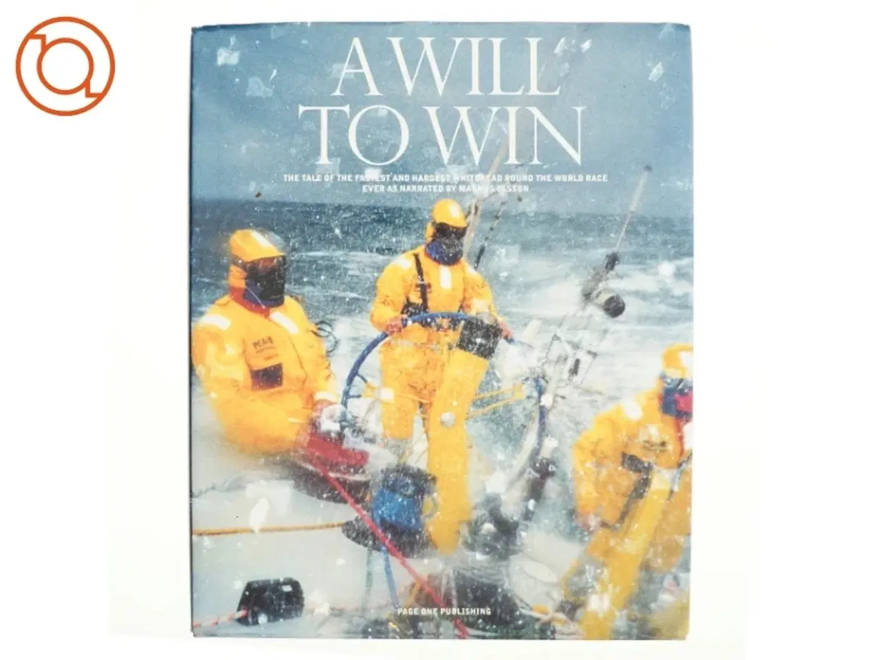 Billede 1 - A will to win. The Tale of the fastest and hardest Whitbread round the World Race ever as narrated by Magnus Olsson 240 s. Gennemillustreret. Original
