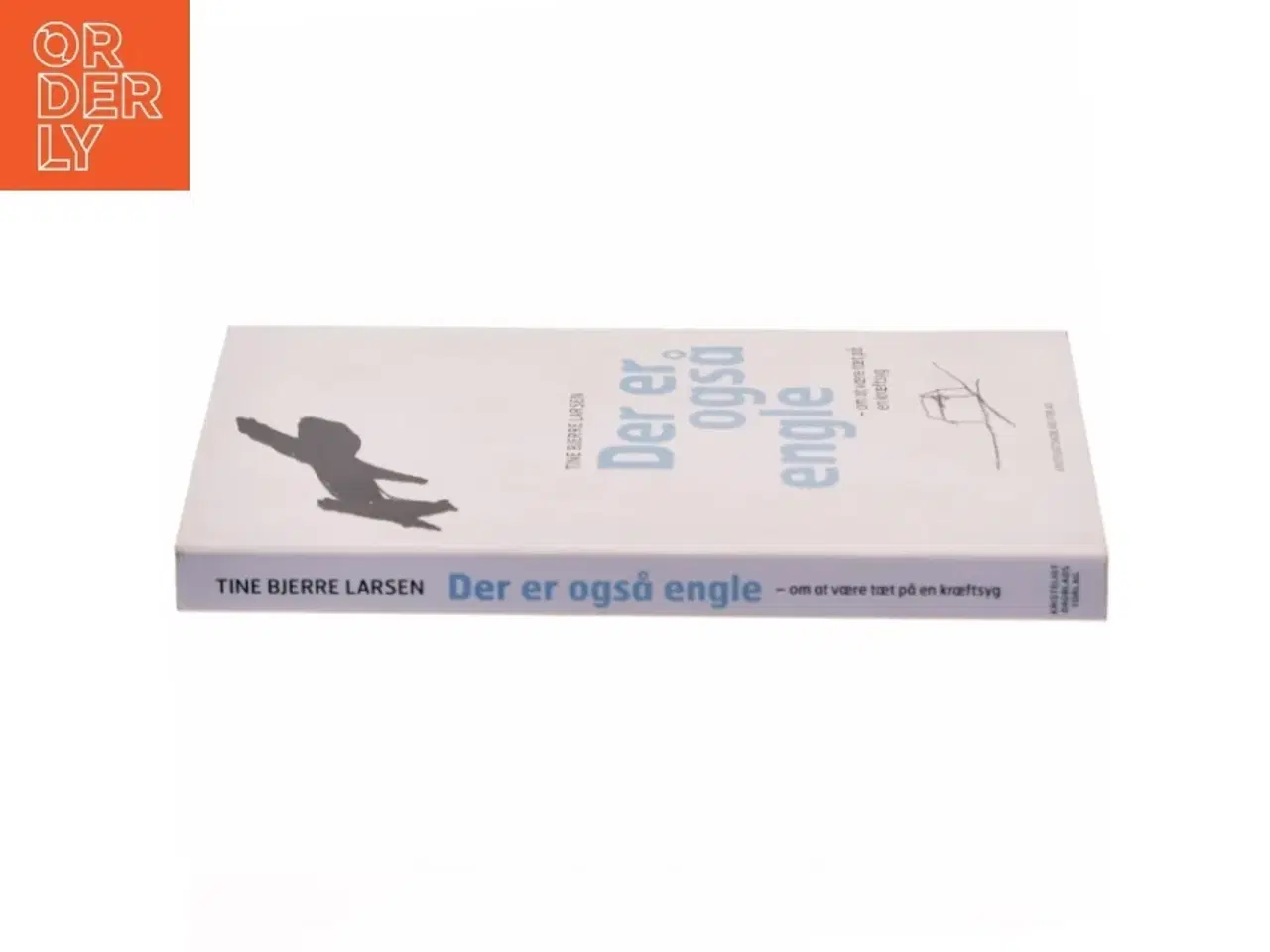 Billede 2 - Der er også engle : om at være tæt på en kræftsyg af Tine Bjerre Larsen (Bog)