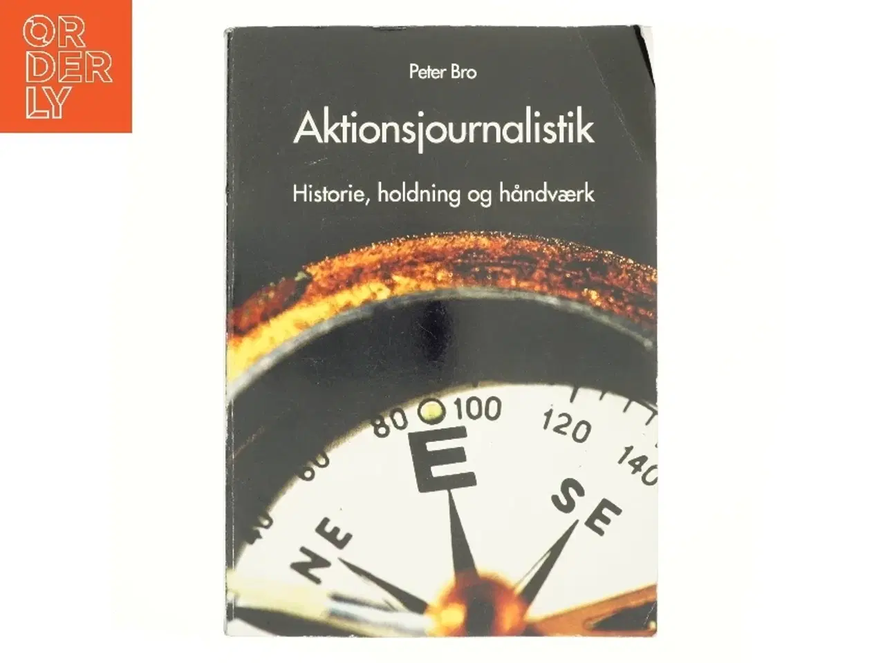 Billede 1 - Aktionsjournalistik : holdningen, historien og håndværket af Peter Bro (f. 1972) (Bog)