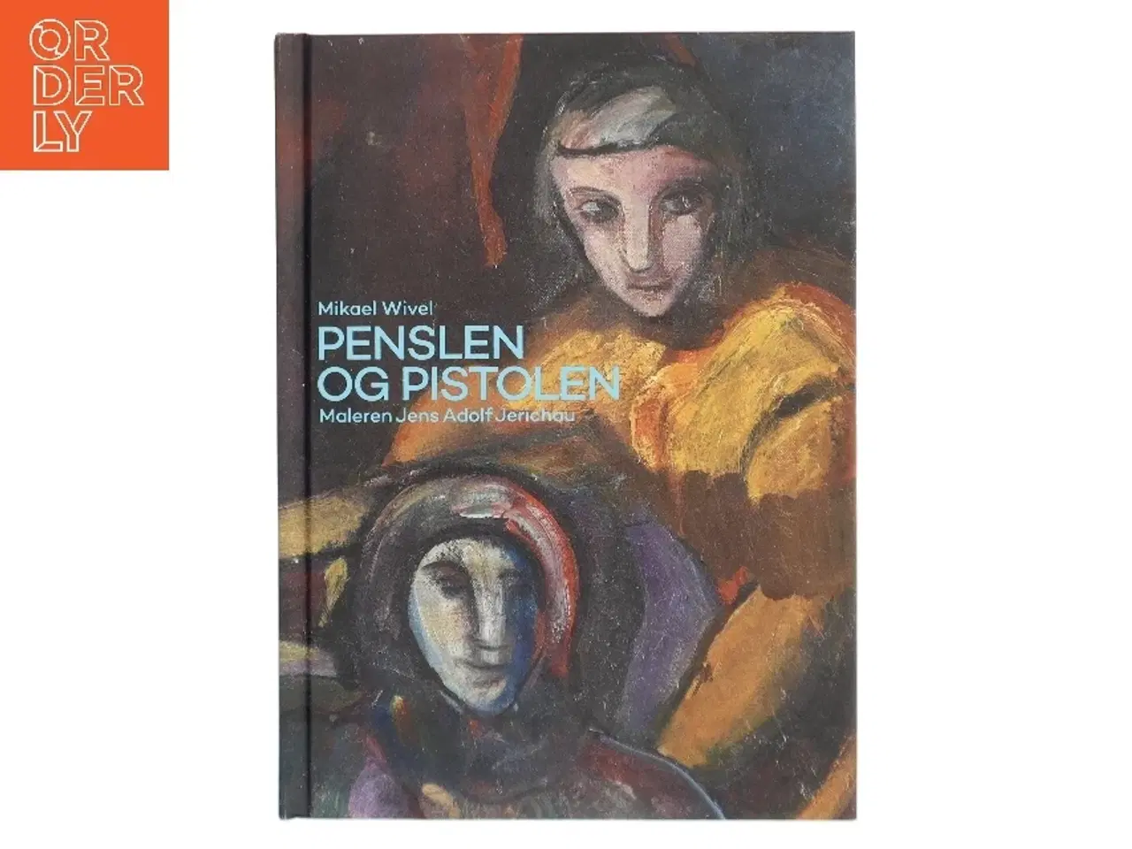 Billede 1 - Penslen og pistolen : maleren Jens Adolf Jerichau af Mikael Wivel (Bog)