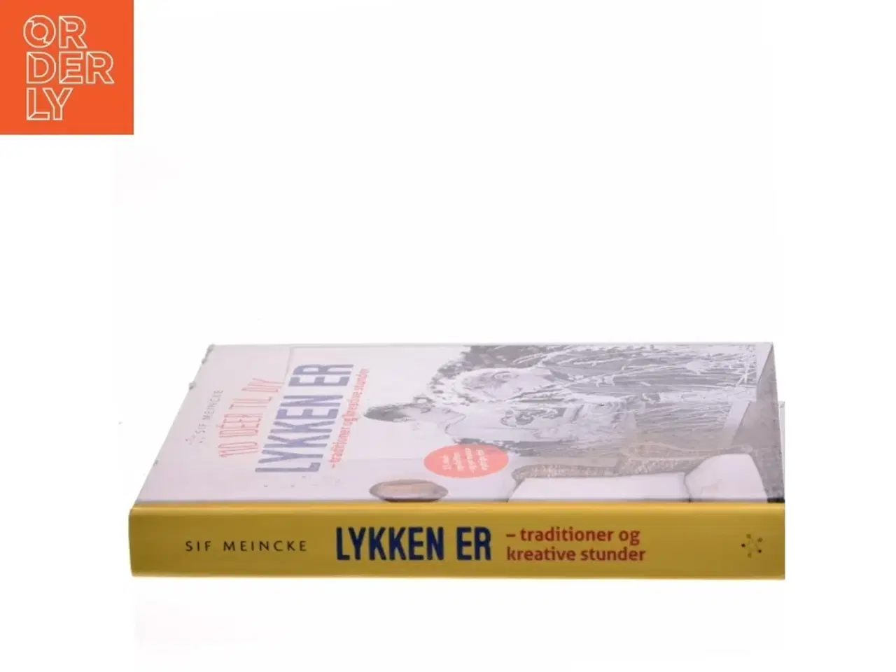 Billede 2 - Lykken er - traditioner og kreative stunder : 110 idéer til DIY af Sif Meincke (Bog)