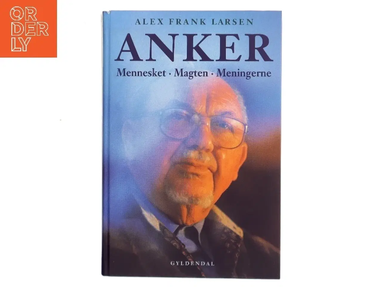 Billede 1 - Anker : mennesket, magten, meningerne af Alex Frank Larsen (f. 1946) (Bog)