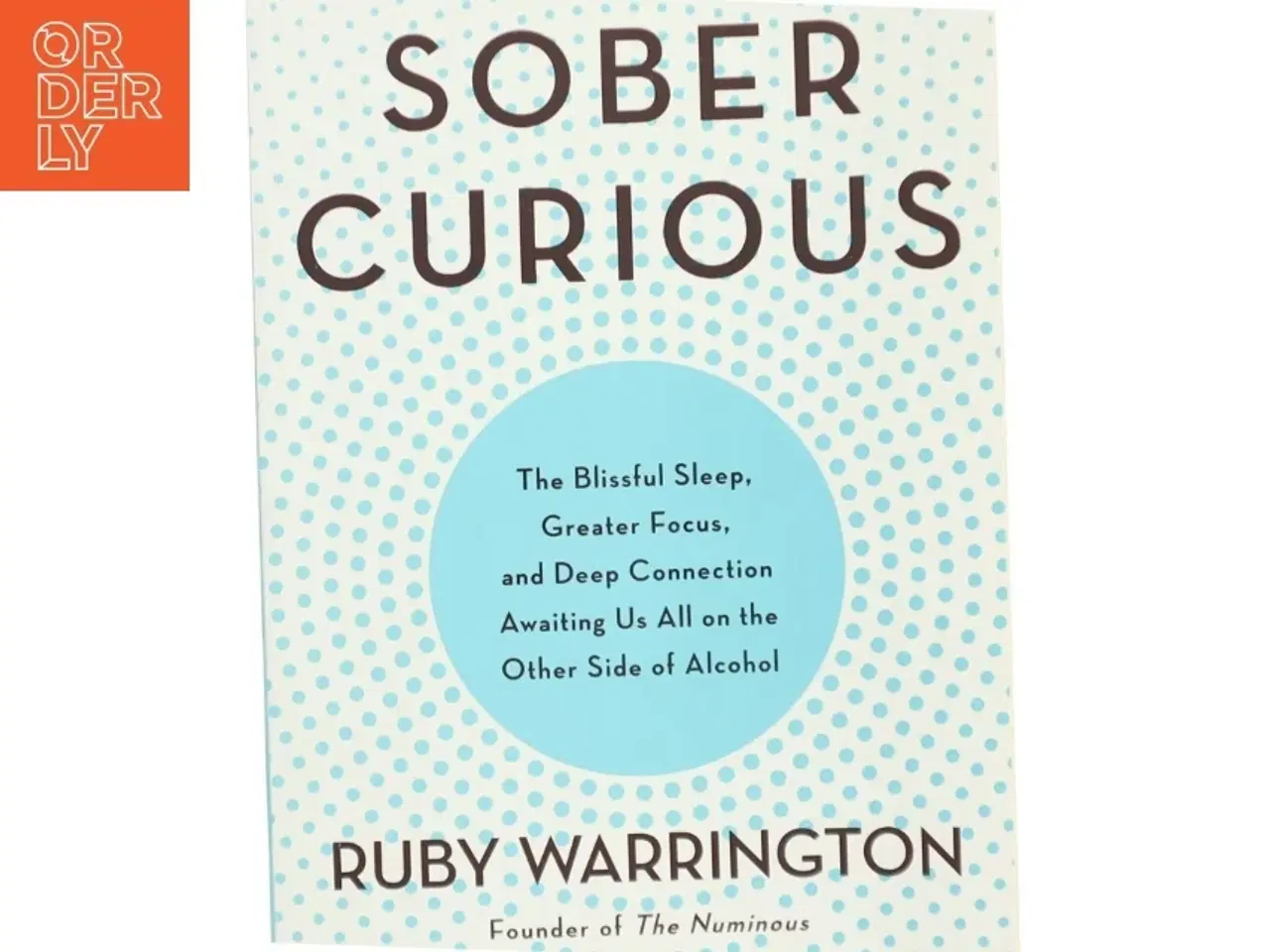 Billede 1 - Sober curious : the blissful sleep, greater focus, limitless presence, and deep connection awaiting us all on the other side of alcohol af Ruby Warrin