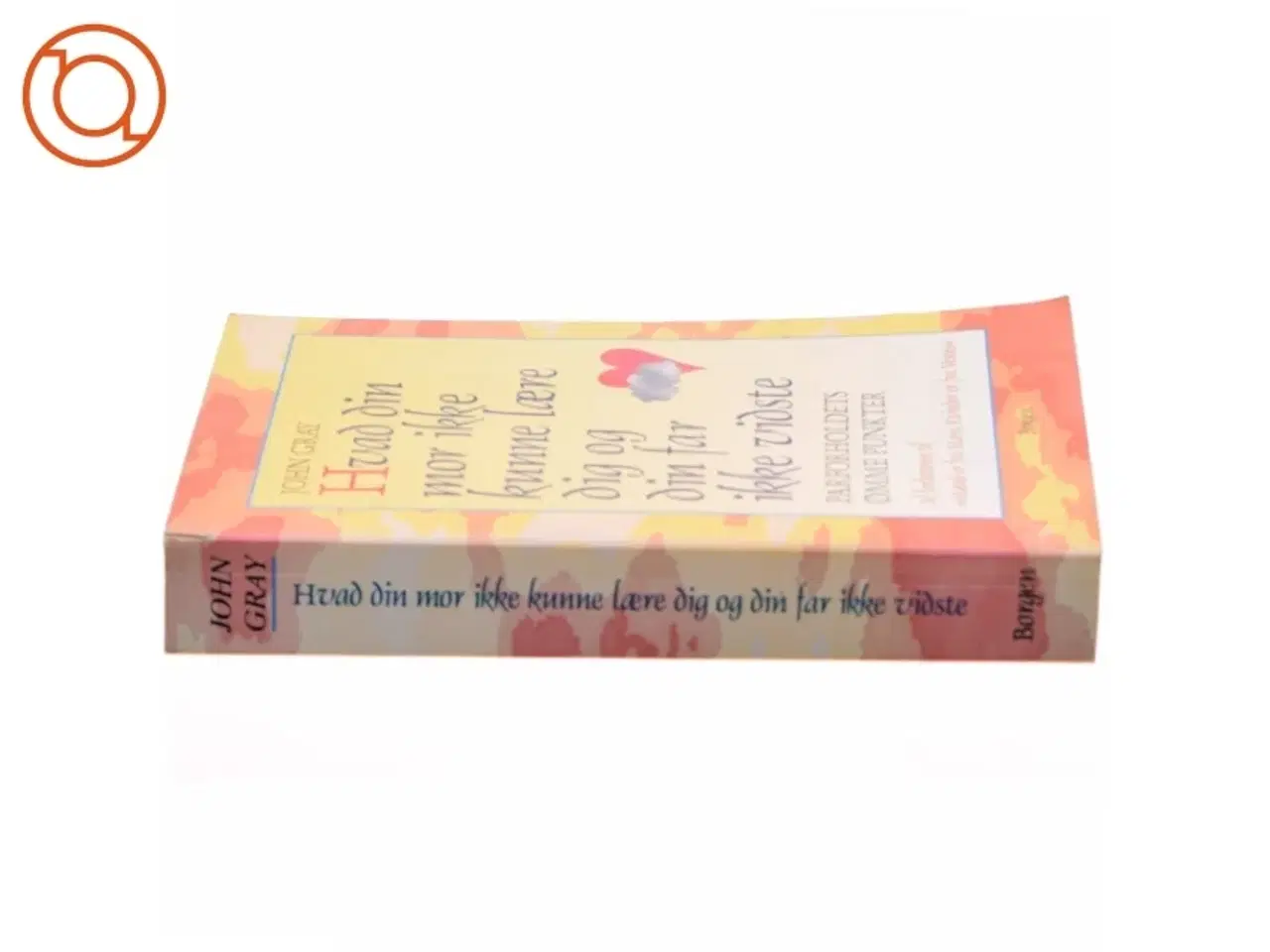 Billede 2 - Hvad din mor ikke kunne lære dig og hvad din far ikke vidste af John Gray