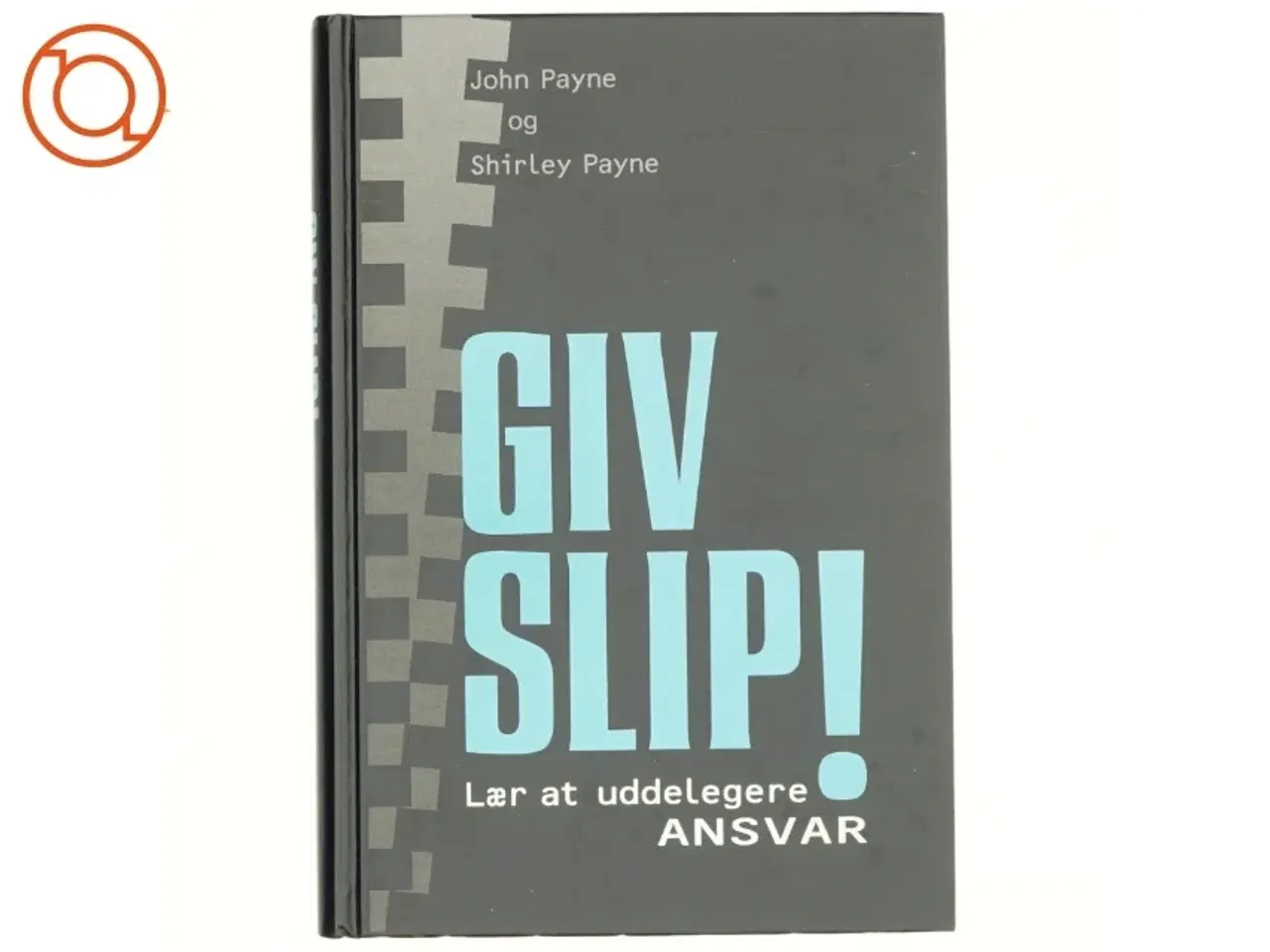 Billede 1 - Giv slip! Lær at uddelegere ansvar af John Payne