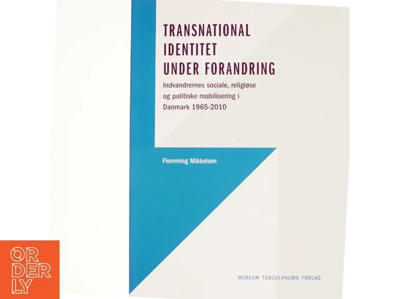 Billede 1 - Transnational identitet under forandring : indvandrernes sociale, religiøse og politiske mobilisering i Danmark 1965-2010 af Flemming Mikkelsen (