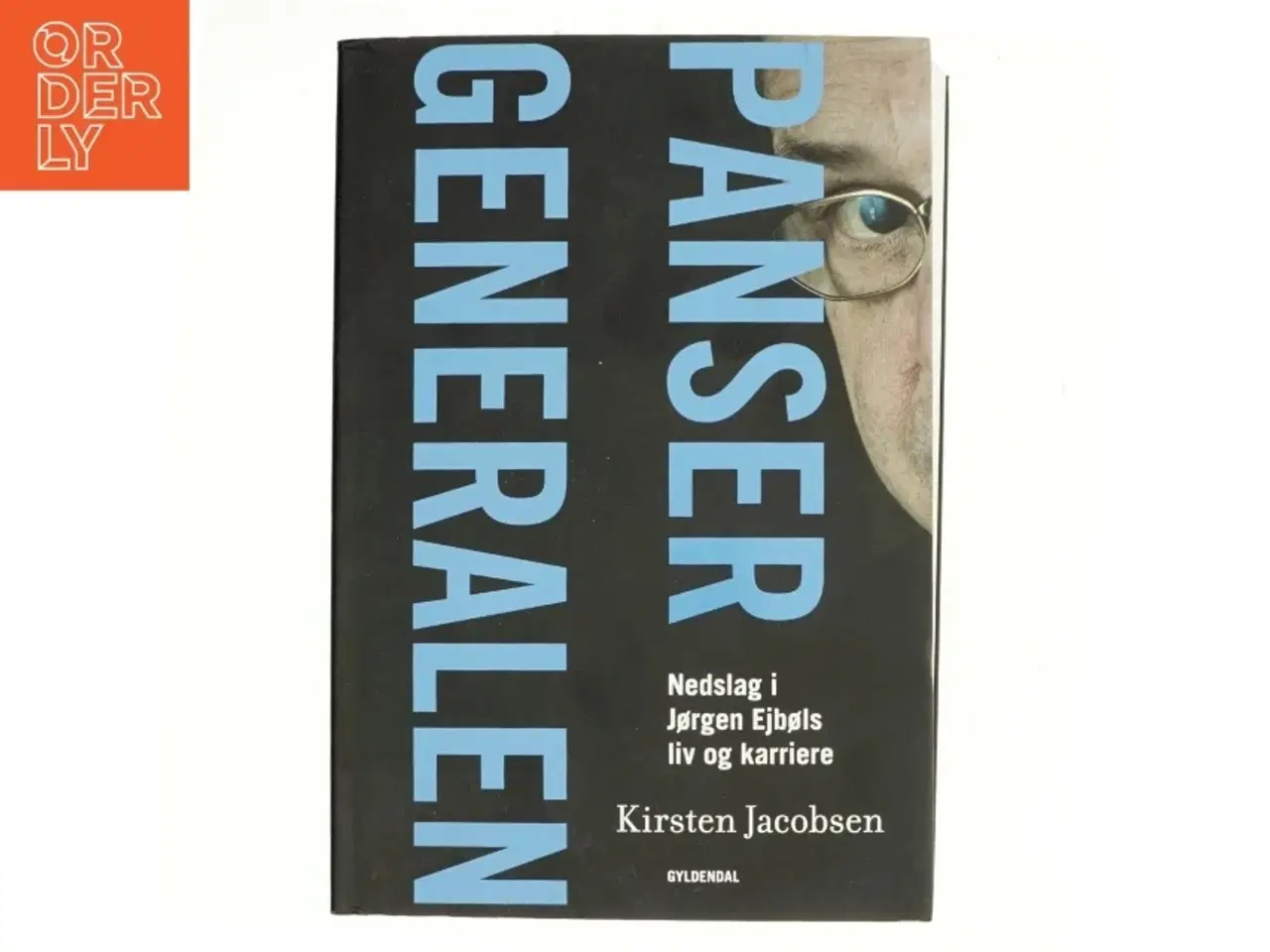 Billede 1 - Pansergeneralen : nedslag i Jørgen Ejbøls liv og karriere af Kirsten Jacobsen (f. 1942) (Bog)