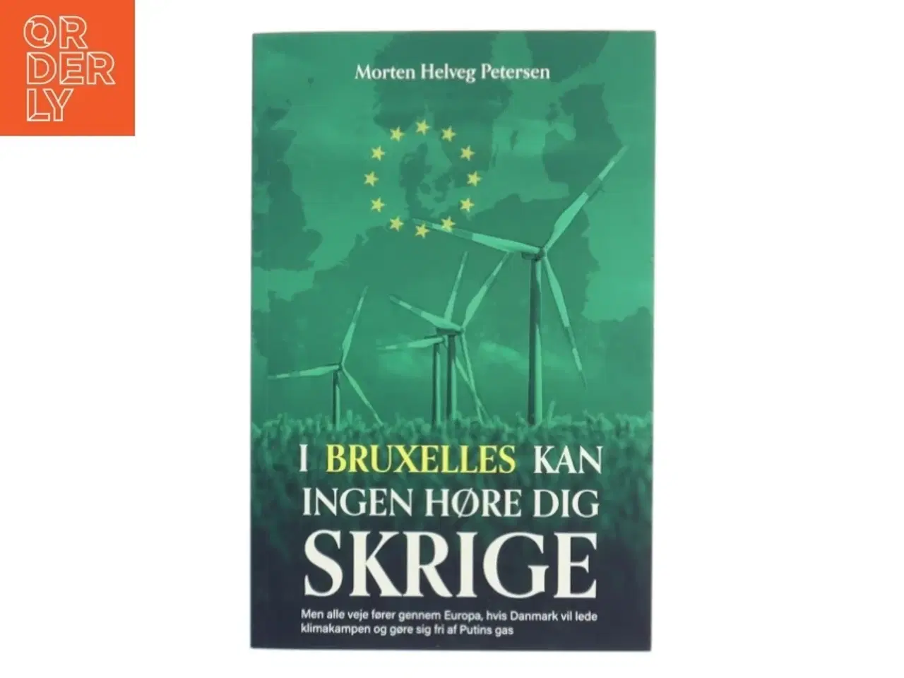 Billede 1 - I Bruxelles kan ingen høre dig skrige : men alle veje fører gennem Europa, hvis Danmark vil lede klimakampen og gøre sig fri af Putins