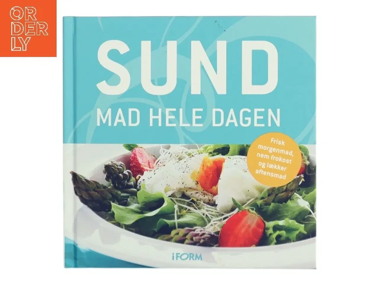 Billede 1 - Sund mad hele dagen : de bedste opskrifter fra I form af Pia Beltoft Nielsen (Bog)