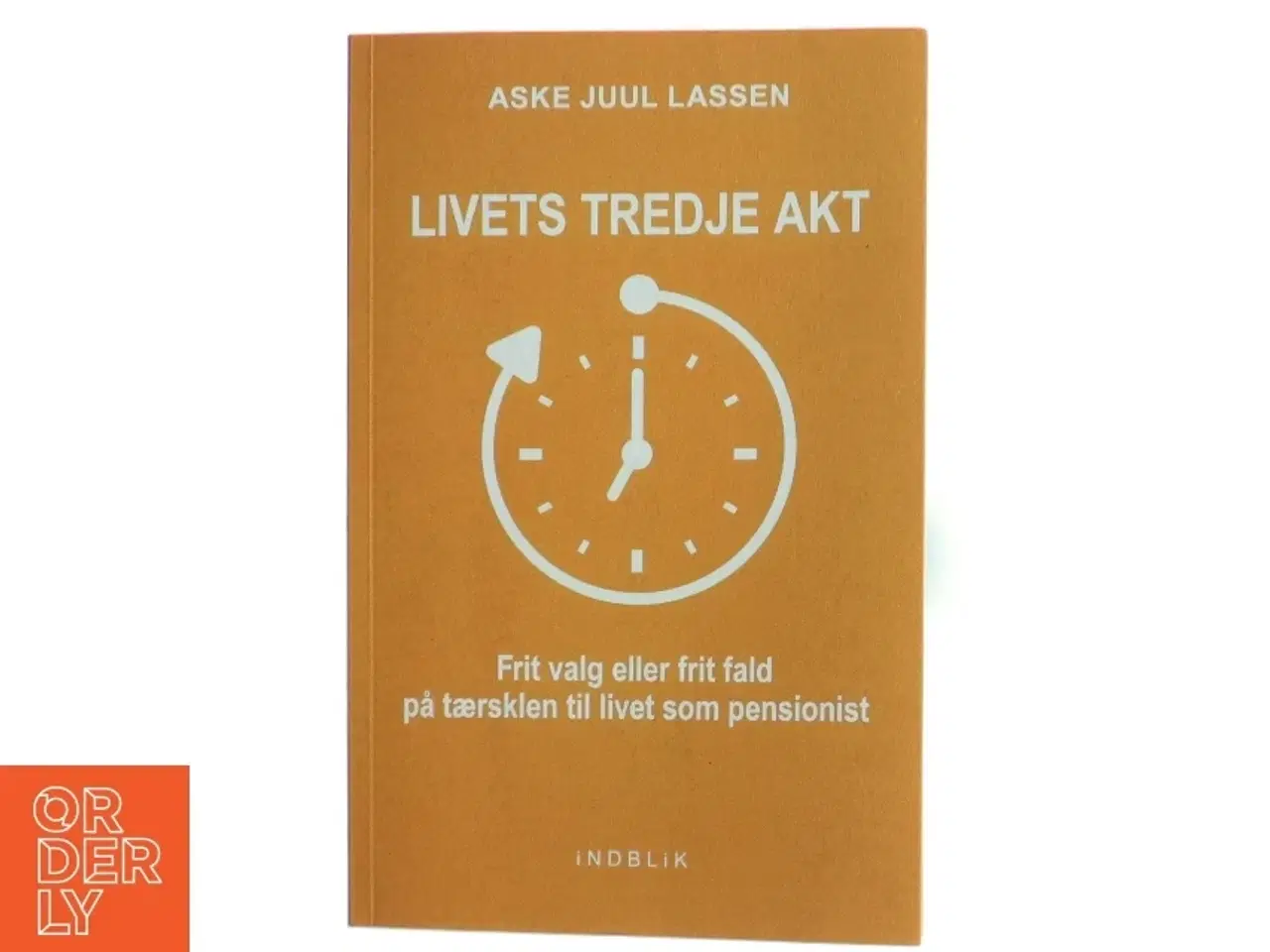 Billede 1 - Livets tredje akt : frit valg eller frit fald på tærsklen til livet som pensionist af Aske Juul Lassen (Bog)