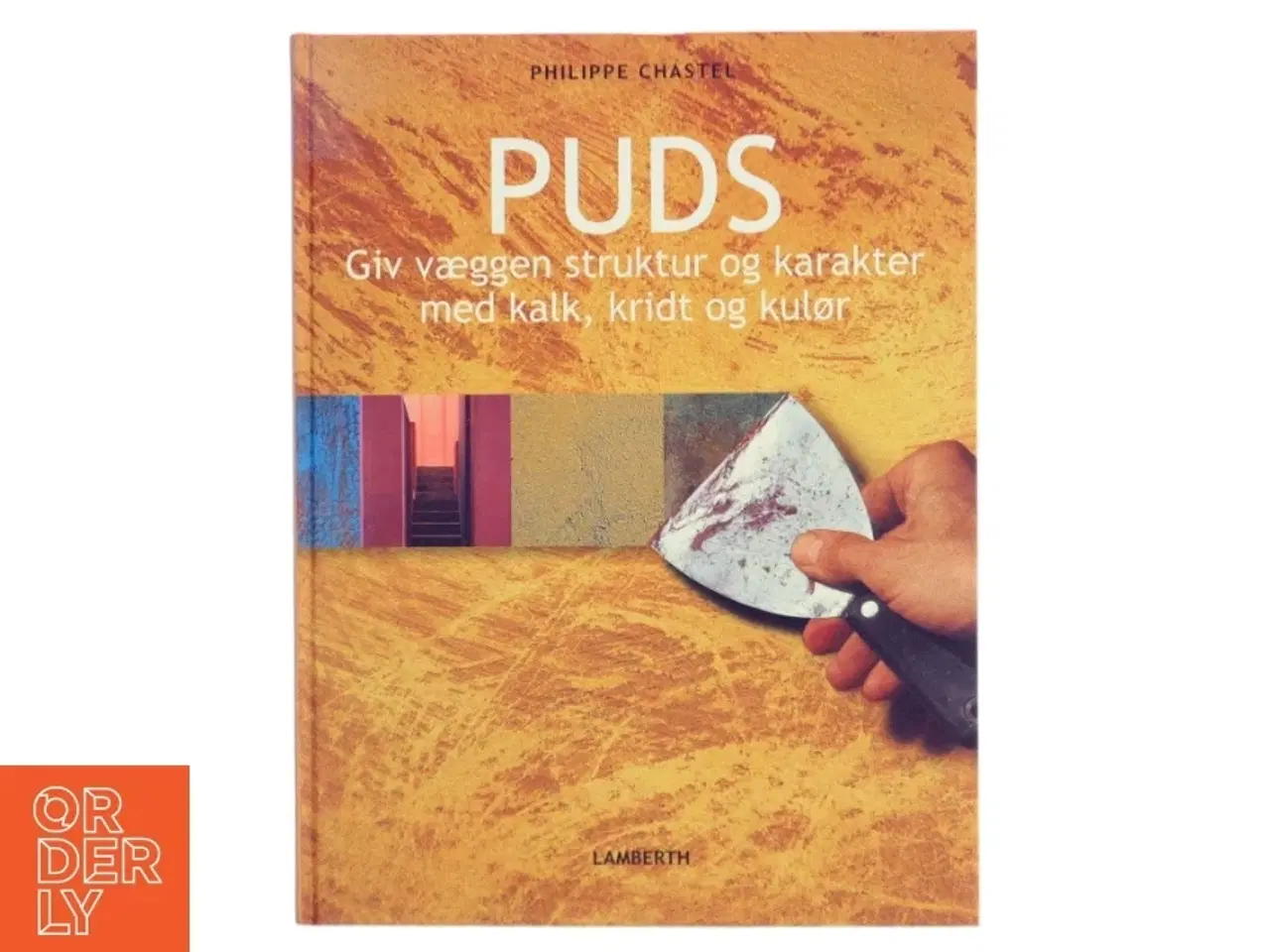 Billede 1 - Puds : giv væggen struktur og karakter med kalk, kridt og kulør af Philippe Chastel (Bog)