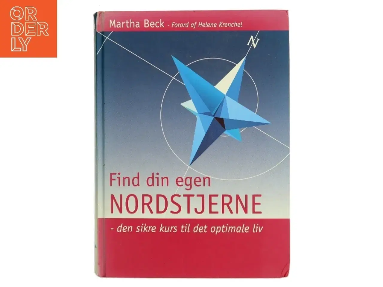 Billede 1 - Find din egen nordstjerne : den sikre kurs til det optimale liv af Martha Beck (Bog)
