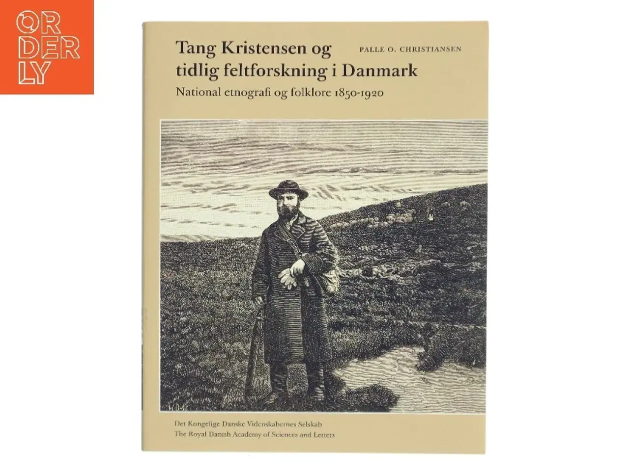 Billede 1 - Tang Kristensen og tidlig feltforskning i Danmark : national etnografi og folklore 1850-1920 af Palle Ove Christiansen (f. 1946) (Bog)