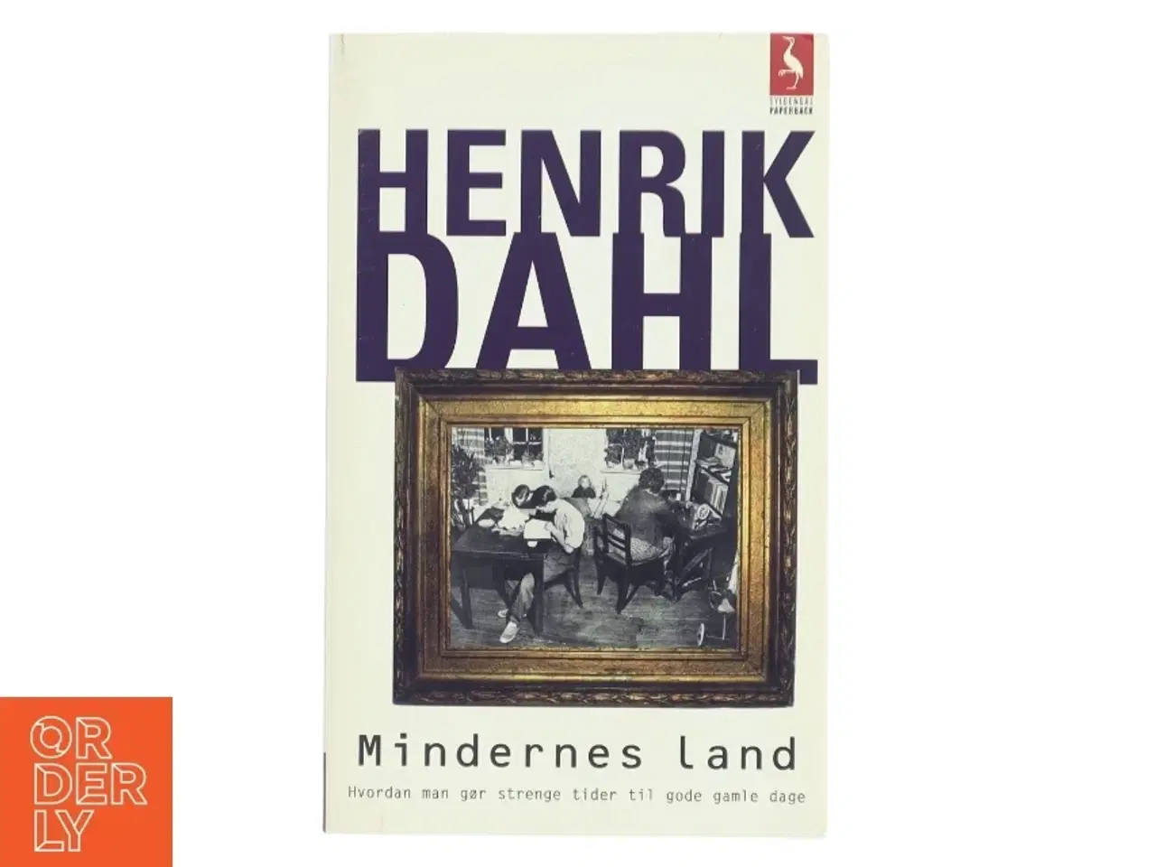 Billede 1 - Mindernes land : hvordan man gør strenge tider til gode gamle dage af Henrik Dahl (f. 1960-02-20) (Bog)