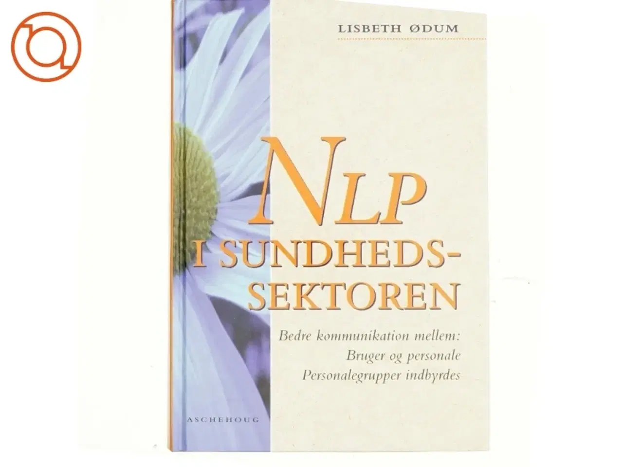 Billede 1 - NLP i sundhedssektoren : bedre kommunikation mellem: bruger og personale, personalegrupper indbyrdes af Lisbeth Ødum (Bog)