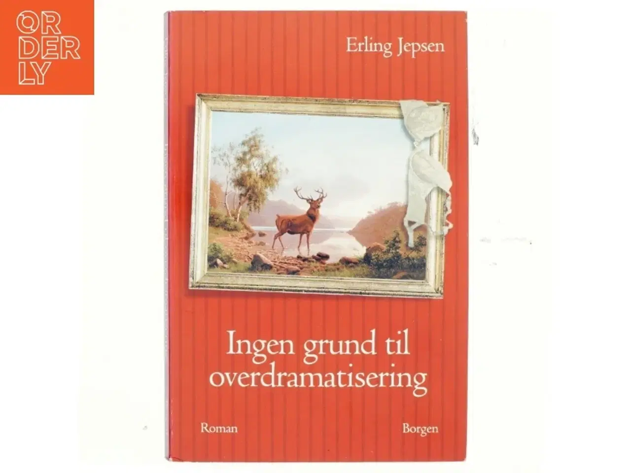 Billede 1 - Ingen grund til overdramatisering : roman af Erling Jepsen (f. 1956) (Bog)