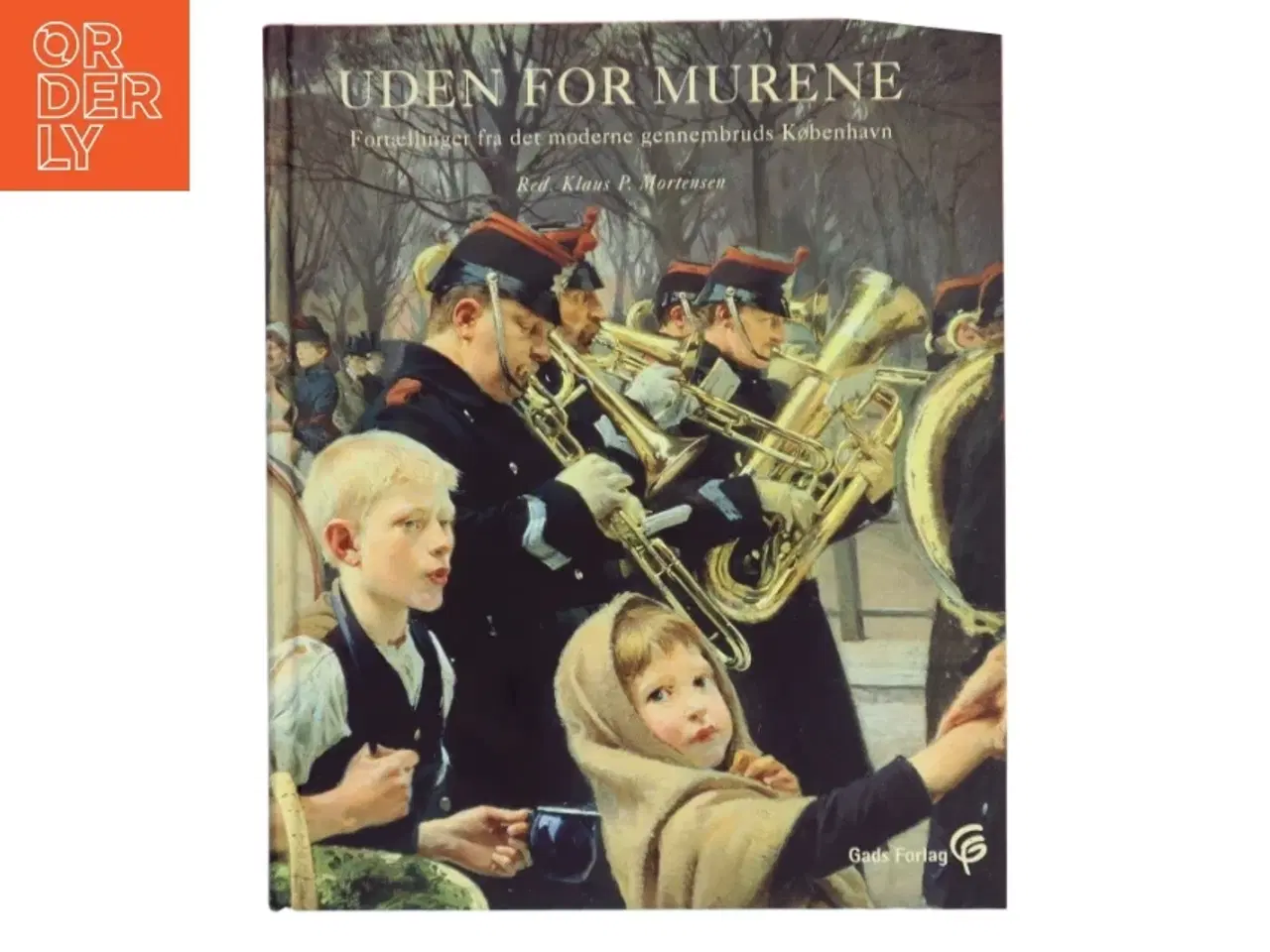 Billede 1 - Uden for murene : fortællinger fra det moderne gennembruds København af Klaus P. Mortensen (f. 1942) (Bog)