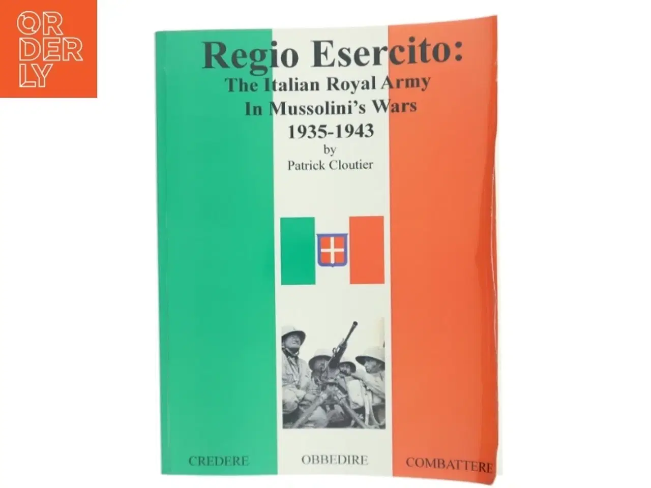 Billede 1 - Regio Esercito: the Italian Royal Army in Mussolini&#39;s Wars, 1935-1943 af patrick cloutier (Bog)