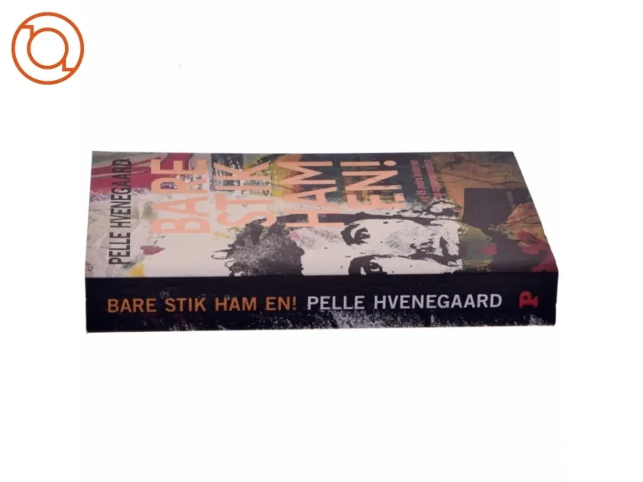 Billede 2 - Bare stik ham en! : - og 49 andre historier om opgør og eventyr af Pelle Hvenegaard (Bog) fra Politikens Forlag