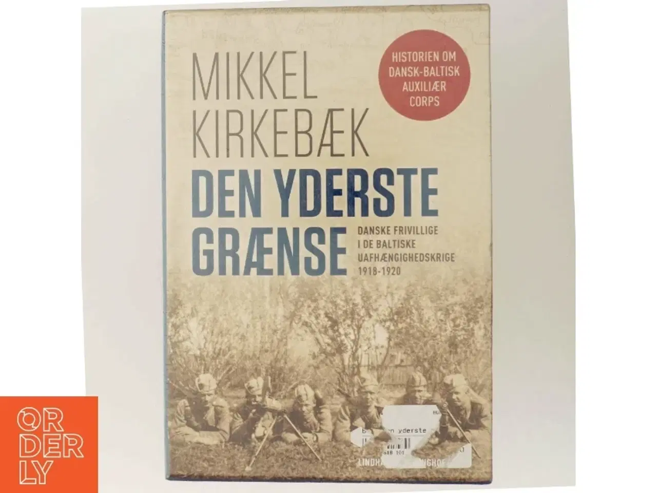 Billede 5 - Den yderste grænse : danske frivillige i de baltiske uafhængighedskrige 1918-1920. Bind 2, Krig og efterkrigstid af Mikkel Kirkebæk (Bo