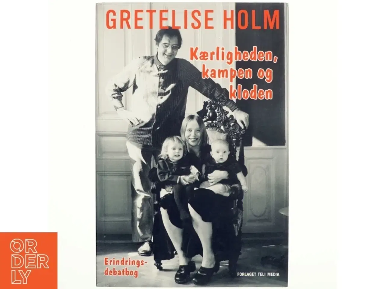 Billede 1 - Kærligheden, kampen og kloden : en erindringsdebatbog af Gretelise Holm (f. 1946) (Bog)