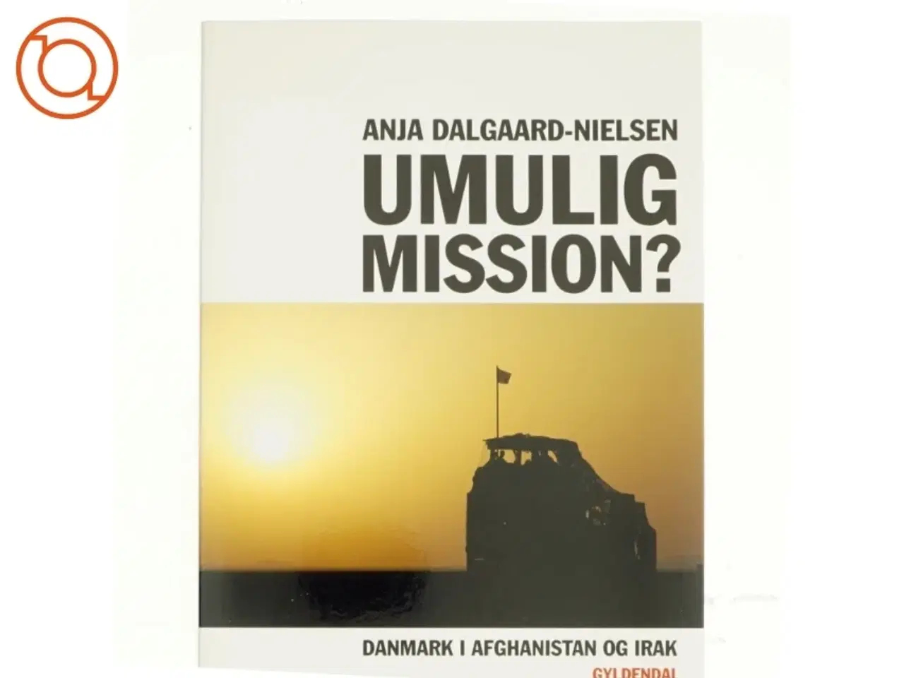 Billede 1 - Umulig mission? : Danmark i Afghanistan og Irak af Anja Dalgaard-Nielsen (Bog)