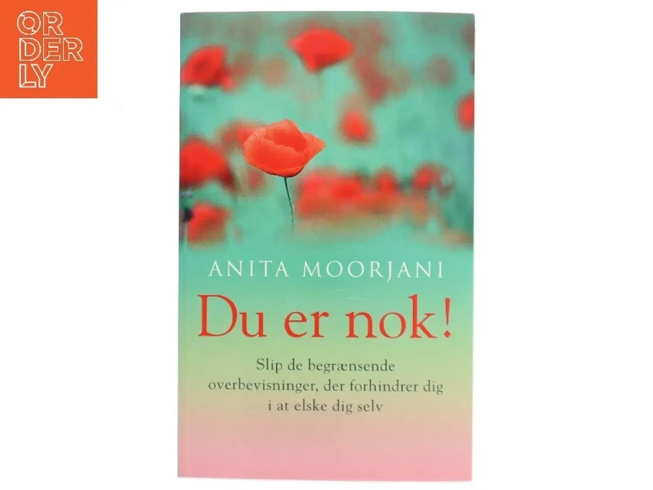 Billede 1 - Du er nok! : slip de begrænsende overbevisninger, der forhindrer dig i at elske dig selv af Anita Moorjani (Bog)