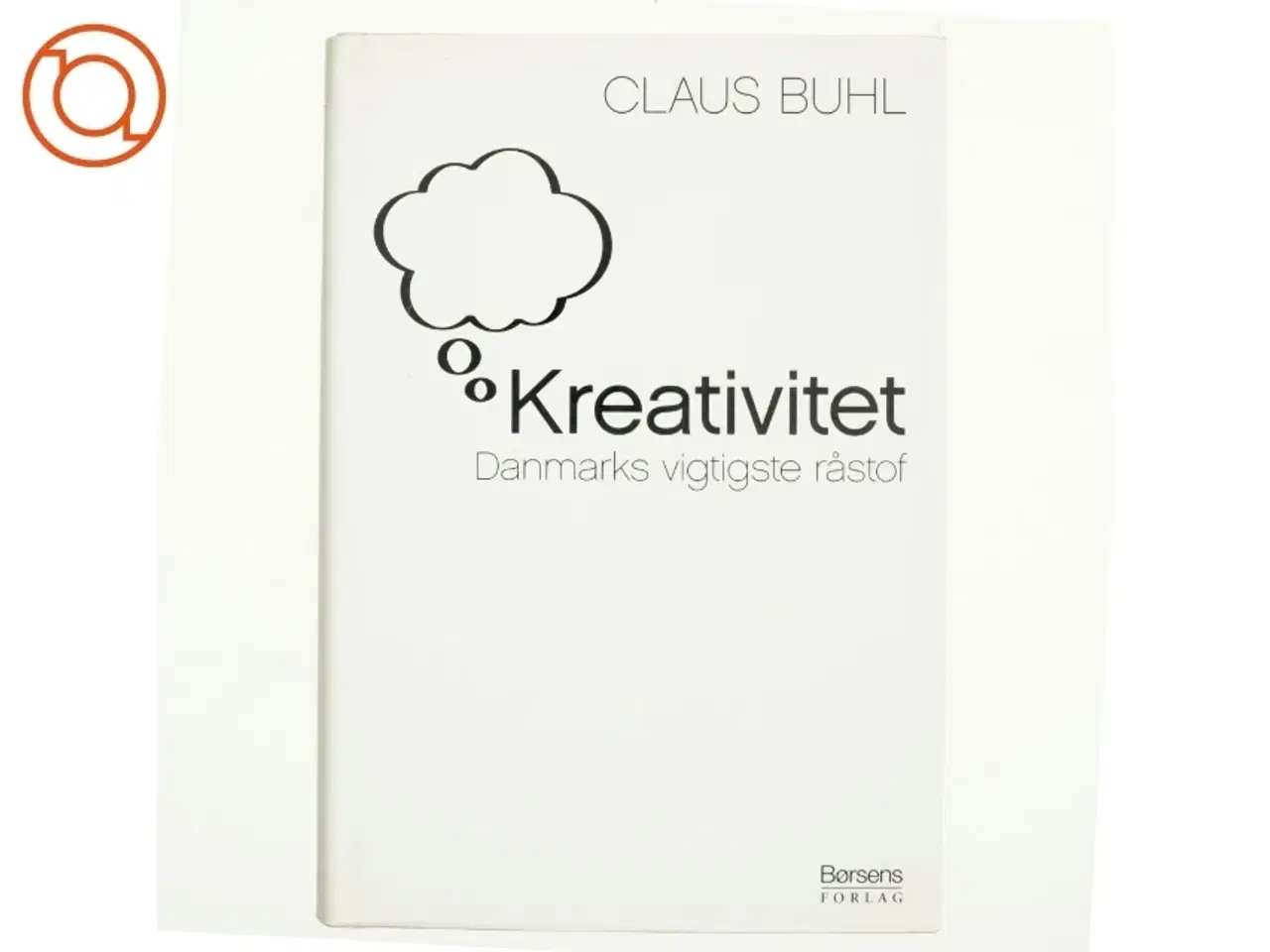Billede 1 - Kreativitet : Danmarks vigtigste råstof af Claus Buhl (f. 1957-11-17) (Bog)