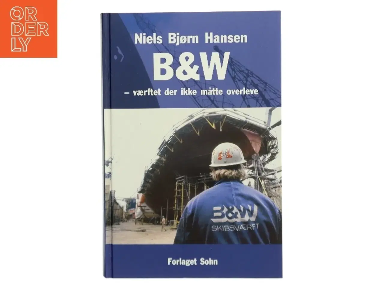 Billede 1 - B&W - værftet der ikke måtte overleve af Niels Bjørn Hansen (f. 1942) (Bog)