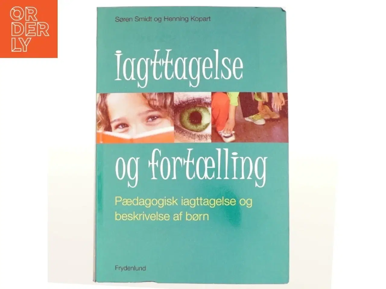 Billede 1 - Iagttagelse og fortælling : pædagogisk iagttagelse og beskrivelse af børn af Henning H. Kopart (Bog)