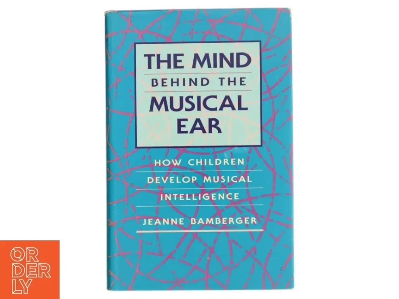 Billede 1 - The mind behind the musical ear : how children develop musical intelligence af Jeanne Shapiro Bamberger (Bog)