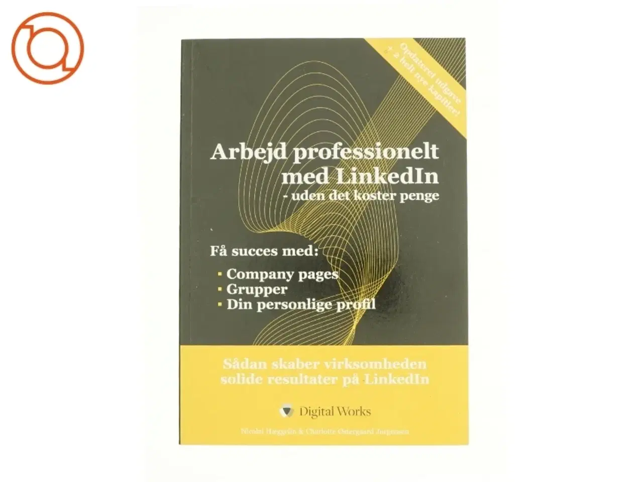 Billede 1 - Arbejd professionelt med LinkedIn af Nicolai Hæggelin, Charlotte Østergaard Jørgensen (Bog)