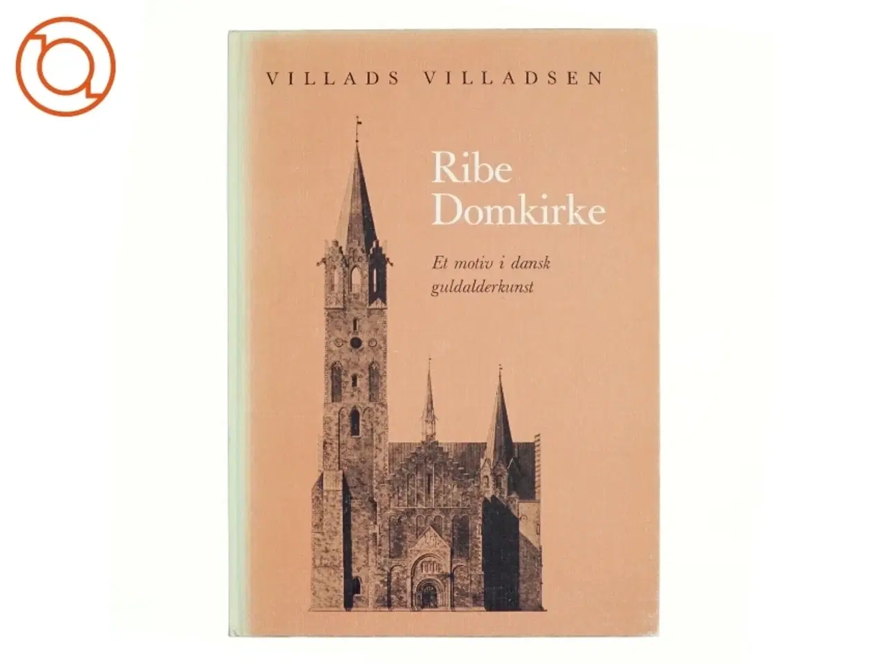 Billede 1 - Ribe Domkirke. Et motiv i dansk guldalderkunst af Villads Villadsen (bog)