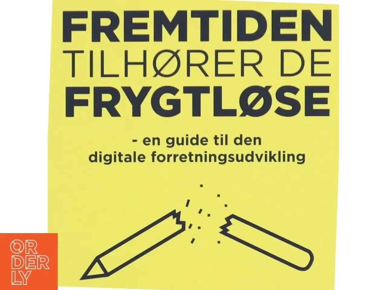 Billede 1 - Fremtiden tilhører de frygtløse : en guide til den digitale forretningsudvikling af Astrid Haug (Bog)