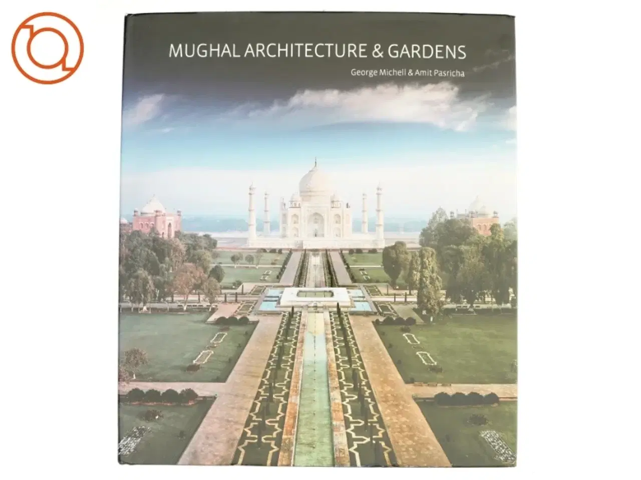 Billede 1 - Mughal Architecture & Gardens af George Michell, Amit Pasricha (Bog)