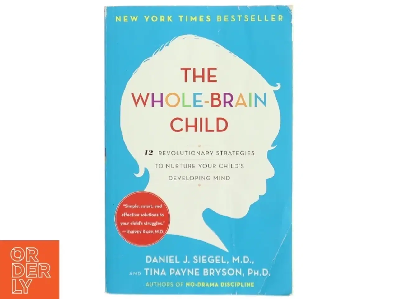 Billede 1 - The whole-brain child : 12 revolutionary strategies to nurture your child&#39;s developing mind af Daniel J. Siegel (Bog)