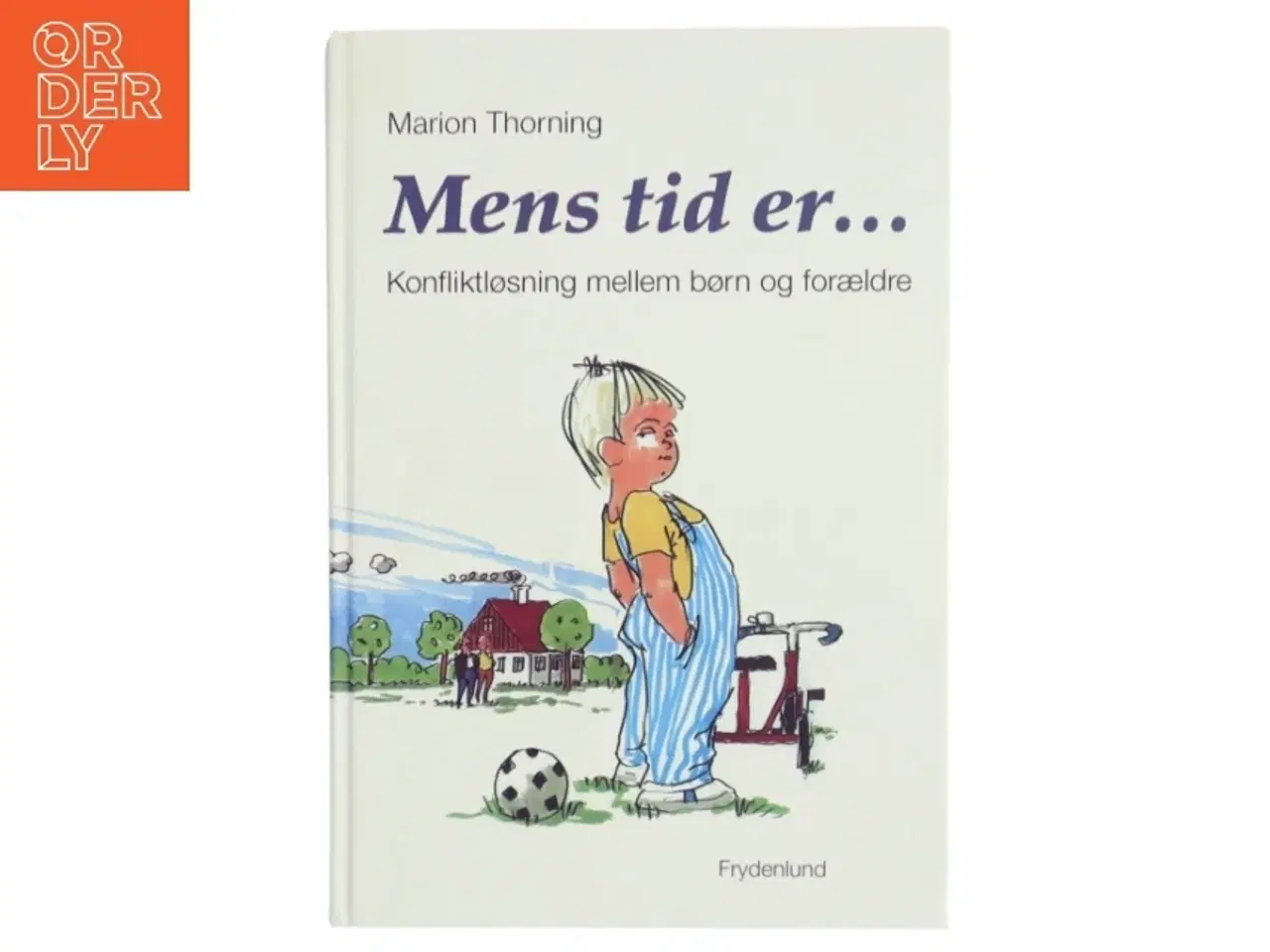 Billede 1 - Mens tid er : konfliktløsning mellem børn og forældre af Marion Thorning (Bog)