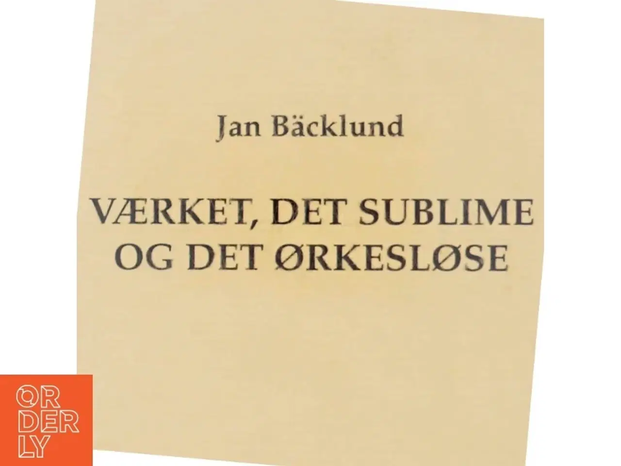 Billede 5 - Værket, Det Sublime og Det Ørkesløse af Jan B&#228;cklund (Bog)