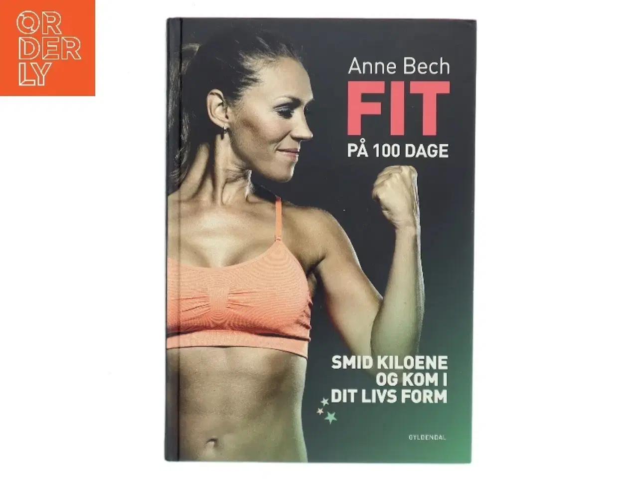 Billede 1 - Fit på 100 dage : smid kiloene og kom i dit livs form af Anne Bech (Bog)