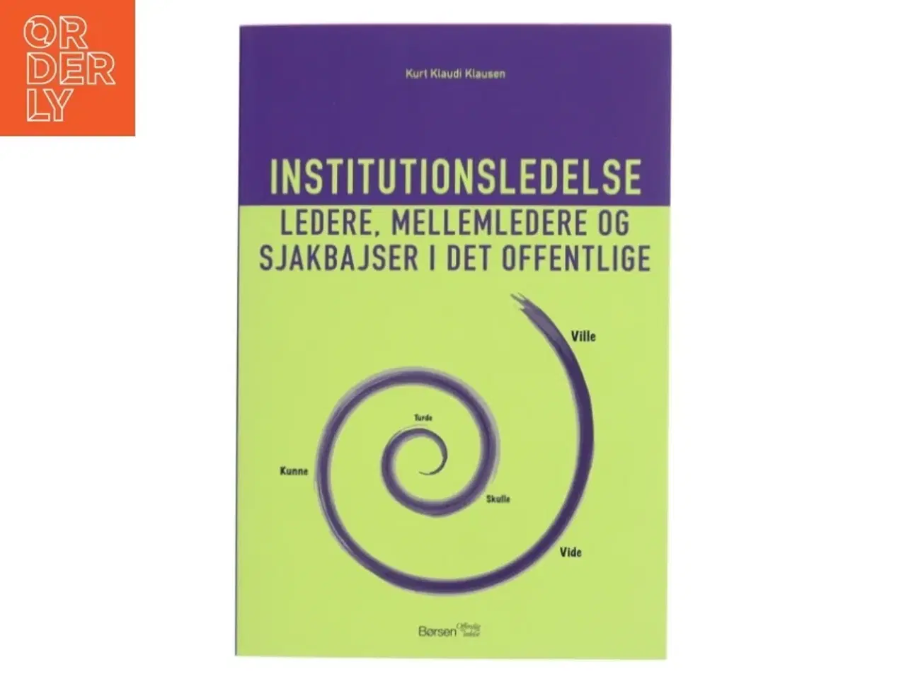 Billede 1 - Institutionsledelse : ledere, mellemledere og sjakbajser i det offentlige af Kurt Klaudi Klausen (Bog)