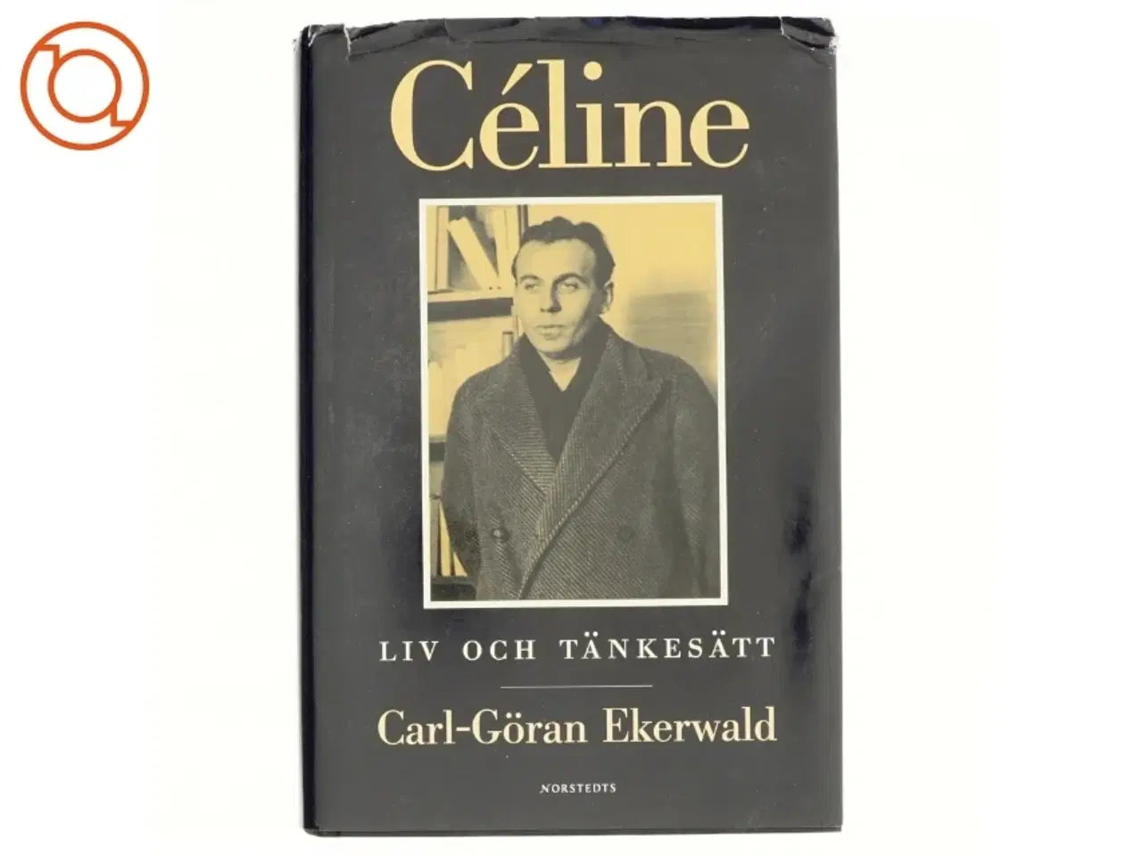 Billede 1 - Céline : liv och t&#228;nkes&#228;tt af Carl-Gran Ekerwald (Bog)