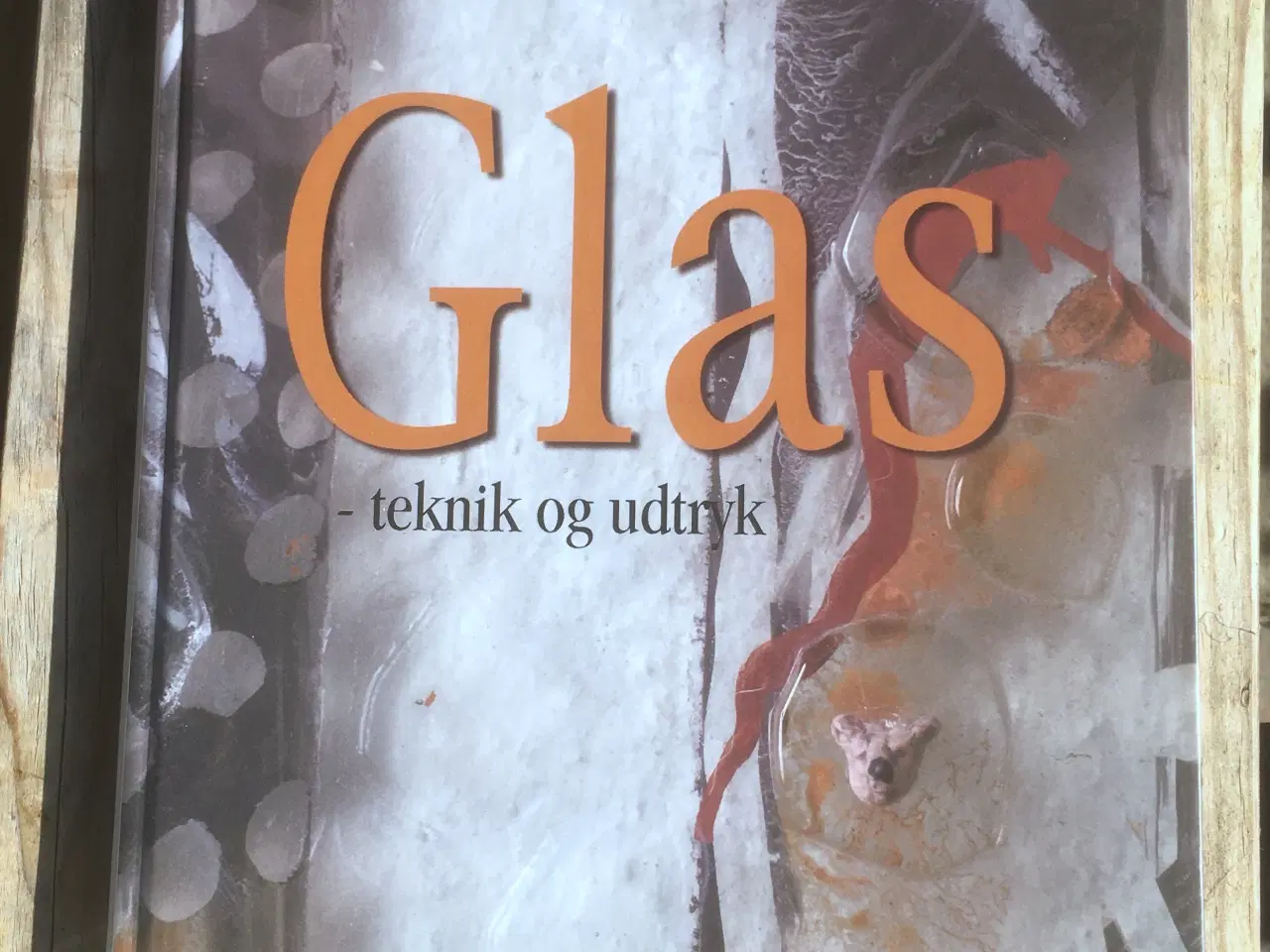 Billede 1 - Glas – Teknik og udtryk, Lisbeth Lange