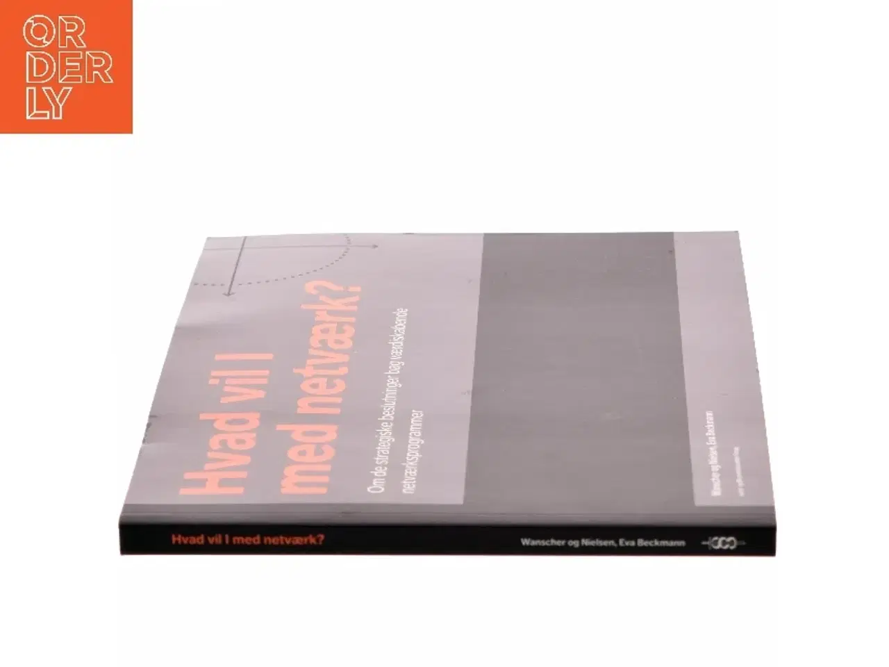 Billede 2 - Hvad vil I med netværk? : om de strategiske beslutninger bag værdiskabende netværksprogrammer af Tore Wanscher (Bog)