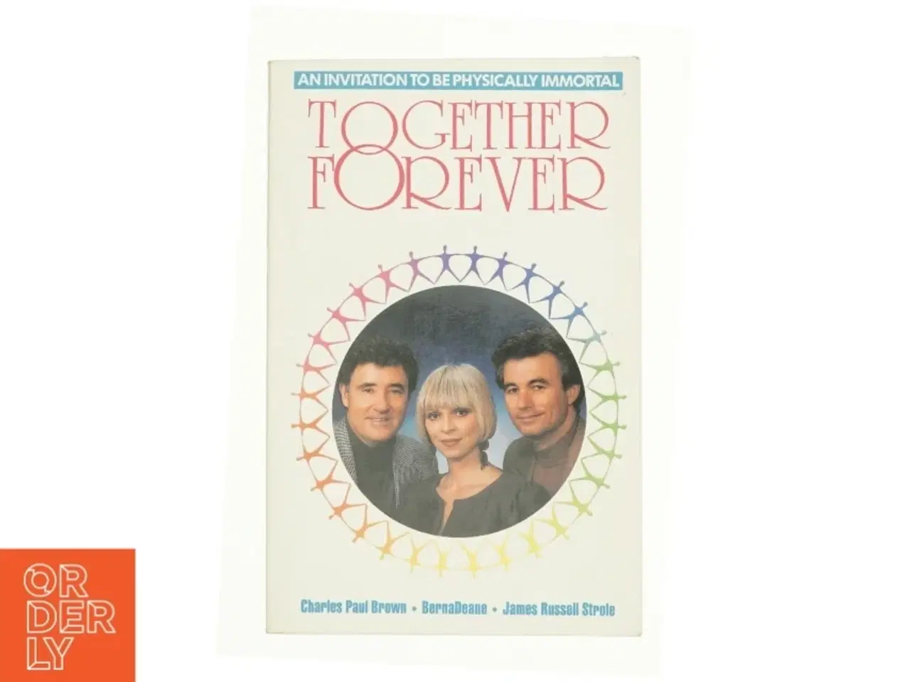 Billede 1 - Together Forever: an Invitation to Be Physically Immortal af Brown, Charles Paul; Deane, Berna; Strole, James Russell (Bog)