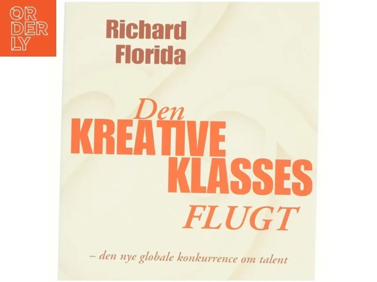 Billede 1 - Den kreative klasses flugt : den nye globale konkurrence om talent af Richard Florida (Bog)