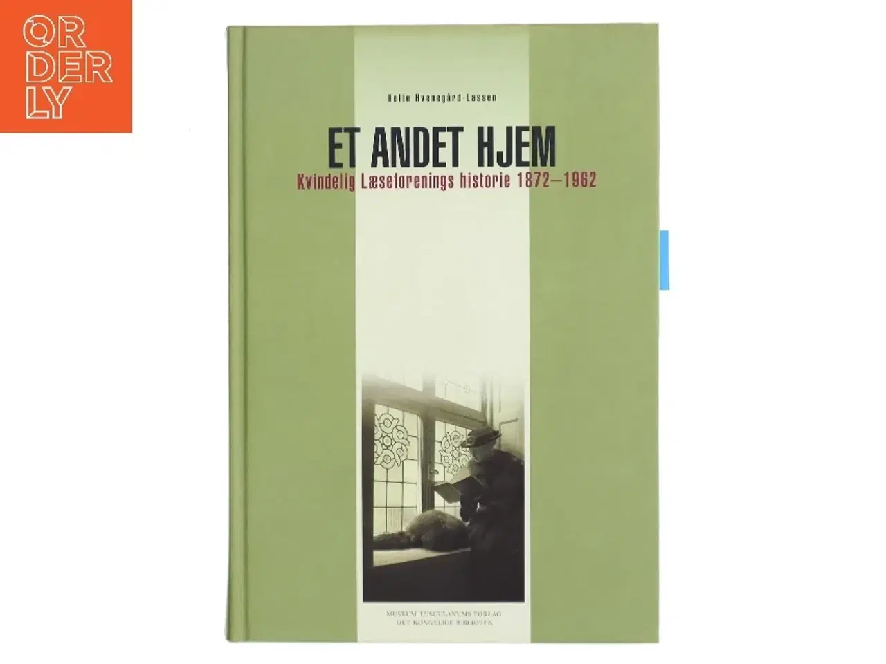 Billede 1 - Et andet hjem : Kvindelig Læseforenings historie 1872-1962 af Helle Hvenegård-Lassen (Bog)