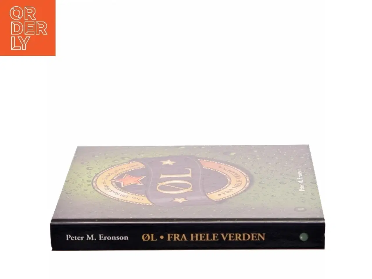 Billede 2 - Øl fra hele verden : over 350 forskellige øl - fordelt på 60 typer af Peter M. Eronson (Bog)